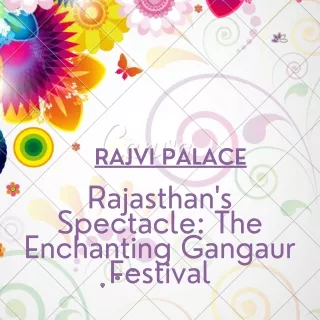 Rajasthan's Spectacle The Enchanting Gangaur Festival