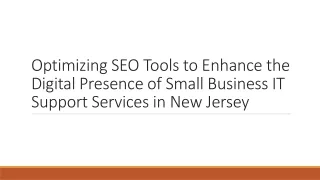 Optimizing SEO Tools to Enhance the Digital Presence of Small Business IT Support Services in New Jersey