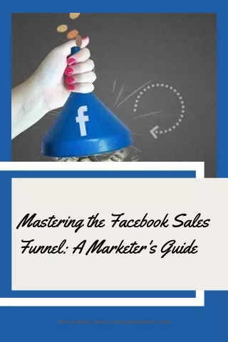 Mastering the Facebook Sales Funnel A Marketer's Guide