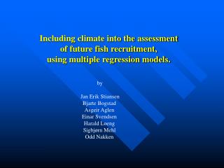 Including climate into the assessment of future fish recruitment, using multiple regression models.