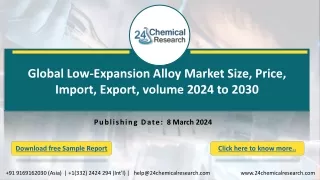 Global Low-Expansion Alloy Market Size, Price, Import, Export, volume 2024 to 2030