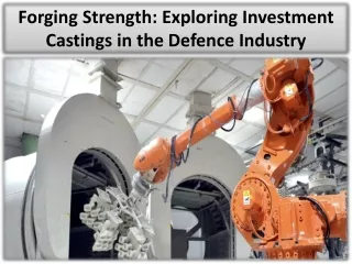 Benefits Of Investment Castings For Defence Components