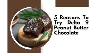 5 Reasons To Try Delta 9 Peanut Butter Chocolate