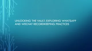 Unlocking the Vault Exploring WhatsApp and WeChat Recordkeeping Practices