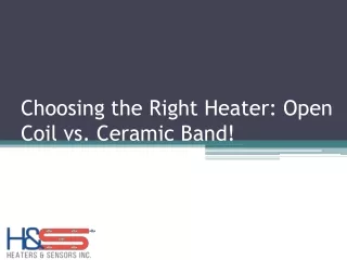 Selecting the Ideal Heater Comparing Open Coil and Ceramic Band Options!