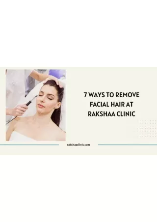 7 Ways to Remove Facial Hair at Rakshaa Clinic