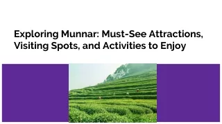 Exploring Munnar: Must-See Attractions, Visiting Spots, and Activities to Enjoy