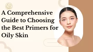 A Comprehensive Guide to Choosing the Best Primers for Oily Skin