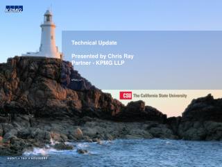Technical Update Presented by Chris Ray Partner - KPMG LLP KPMG LLP