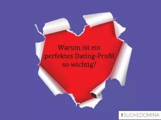 Warum ist ein perfektes Dating-Profil so wichtig