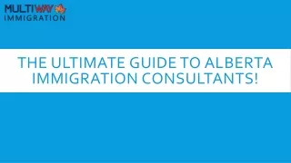 Your Complete Guide to Alberta Immigration Consultants!