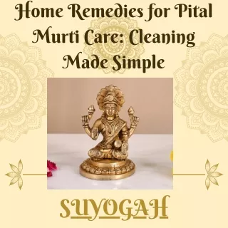 Home Remedies for Pital Murti Care Cleaning Made Simple