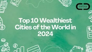 Top 10 Wealthiest Cities of the World in 2024