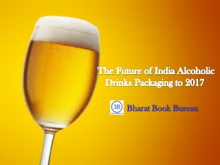 The Future of India Alcoholic Drinks Packaging to 2017