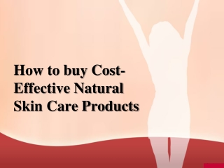 How to buy Cost- Effective Natural Skin Care Products