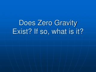 Does Zero Gravity Exist? If so, what is it?