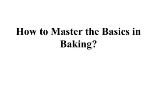 How to Master the Basics in Baking?