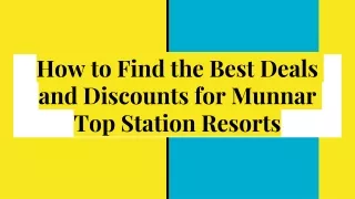 How to Find the Best Deals and Discounts for Munnar Top Station Resorts