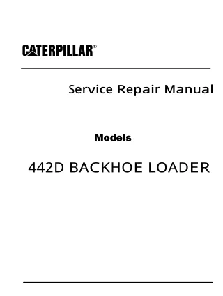 Caterpillar Cat 442D BACKHOE LOADER (Prefix TBD) Service Repair Manual Instant Download