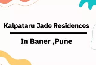 Kalpataru Jade Residences Baner | Luxury And Serenity Designed For Your Comfort