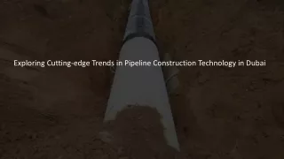 Exploring Cutting-edge Trends in Pipeline Construction Technology in Dubai​