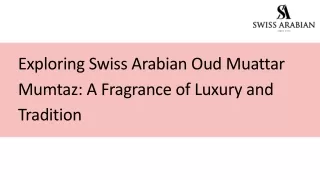 Exploring Swiss Arabian Oud Muattar Mumtaz: A Fragrance of Luxury and Tradition