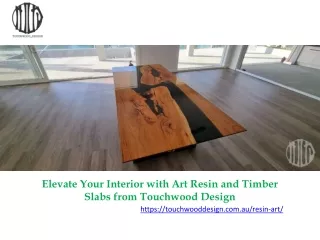 Elevate Your Interior with Art Resin and Timber Slabs from Touchwood Design