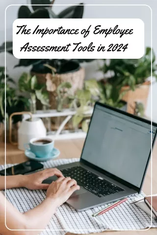 The Importance of Employee Assessment Tools in 2024