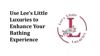 Use Lee's Little Luxuries to Enhance Your Bathing Experience