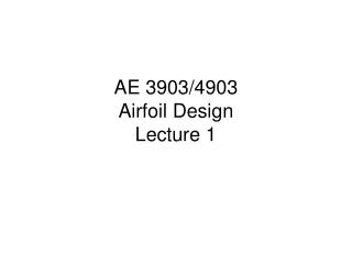 AE 3903/4903 Airfoil Design Lecture 1