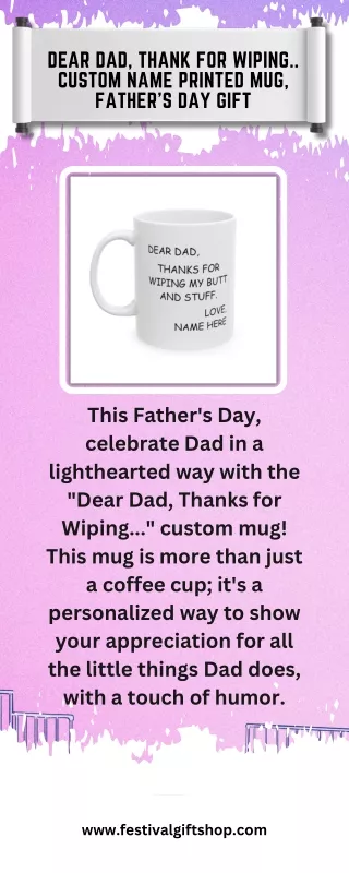 Dear Dad, Thank for Wiping.. Custom Name Printed Mug, Father's Day Gift