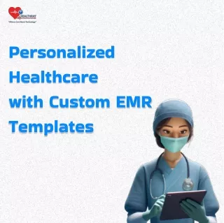 Tailored Solutions for Your Practice: Custom EMR Templates