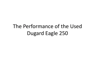 The Performance of the Used Dugard Eagle 250