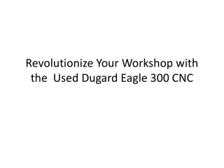 Revolutionize Your Workshop with the  Used Dugard Eagle