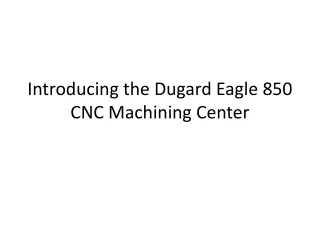 Introducing the Dugard Eagle 850 CNC Machining Center