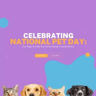 Celebrating National Pet Day Fun Ways to Treat Your Furry Friends in Santa Monica