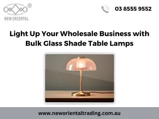 Light Up Your Wholesale Business with Bulk Glass Shade Table Lamps