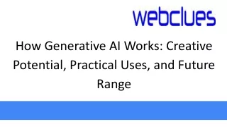 How Generative AI Works Creative Potential, Practical Uses, and Future Range