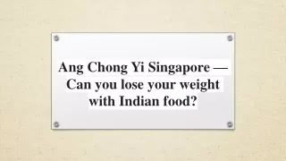 Ang Chong Yi Singapore — Can you lose your weight with Indian food?