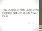 Three Common Male Organ Health Mistakes