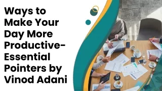 Ways to Make Your Day More Productive- Essential Pointers by Vinod Adani