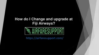 How do I Change and upgrade at Fiji