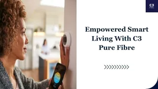 Empowered Smart Living With C3 Pure Fibre