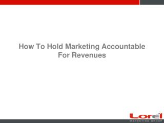 How To Hold Marketing Accountable For Revenues