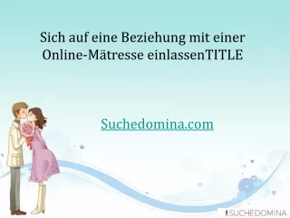 Sich auf eine Beziehung mit einer Online-Mätresse einlassenTITLE