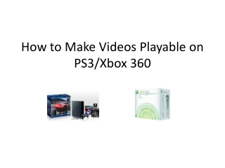 How to Make Videos Playable on PS3/Xbox 360