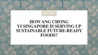 How Ang Chong Yi Singapore is serving up sustainable future-ready foods?