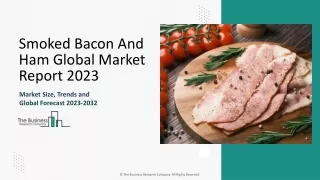 Smoked Bacon and Ham Market Trends, Growth Rate, Size Report 2024 To 2033