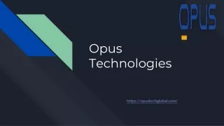 Why Opus Technologies - PPT here