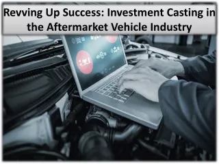 The Benefits of Investment Casting for Aftermarket Vehicle Parts